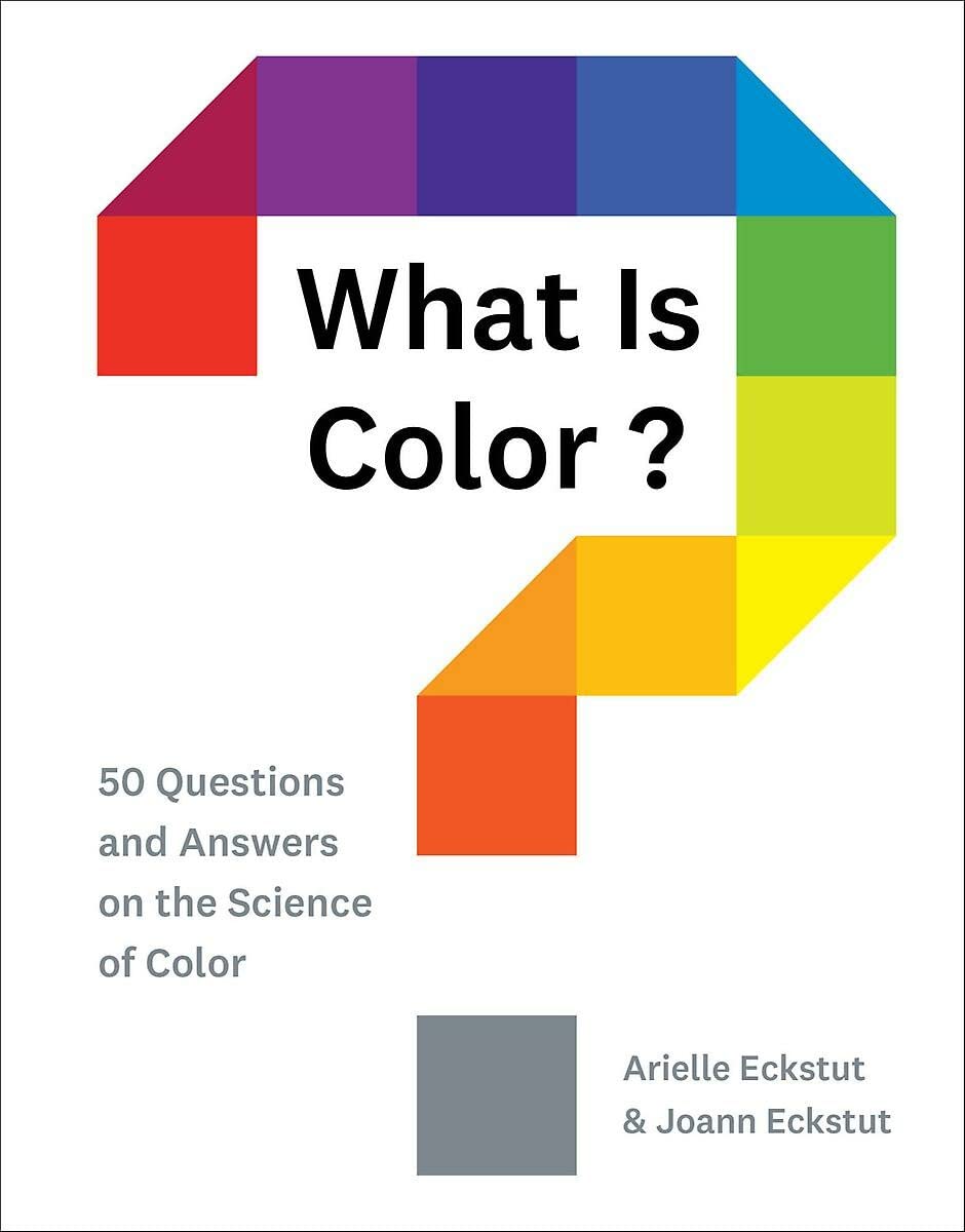 What Is Color: 50 Questions and Answers On The Science Color