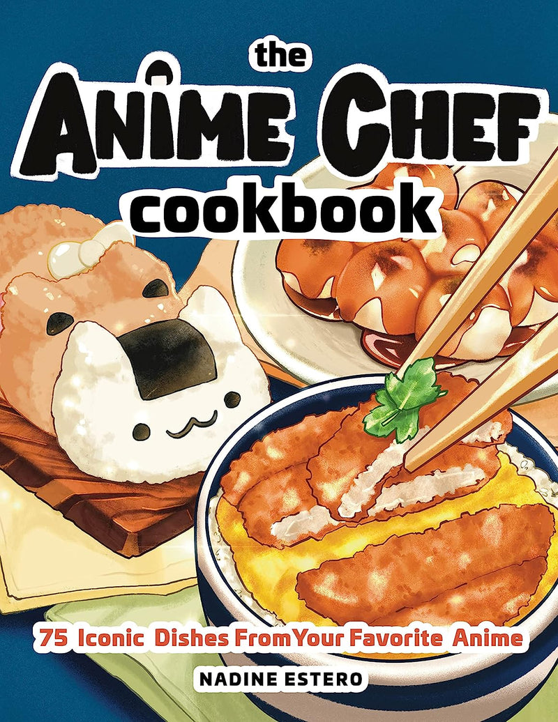 The Anime Chef Cookbook: 75 Iconic Dishes From Your Fav Anime