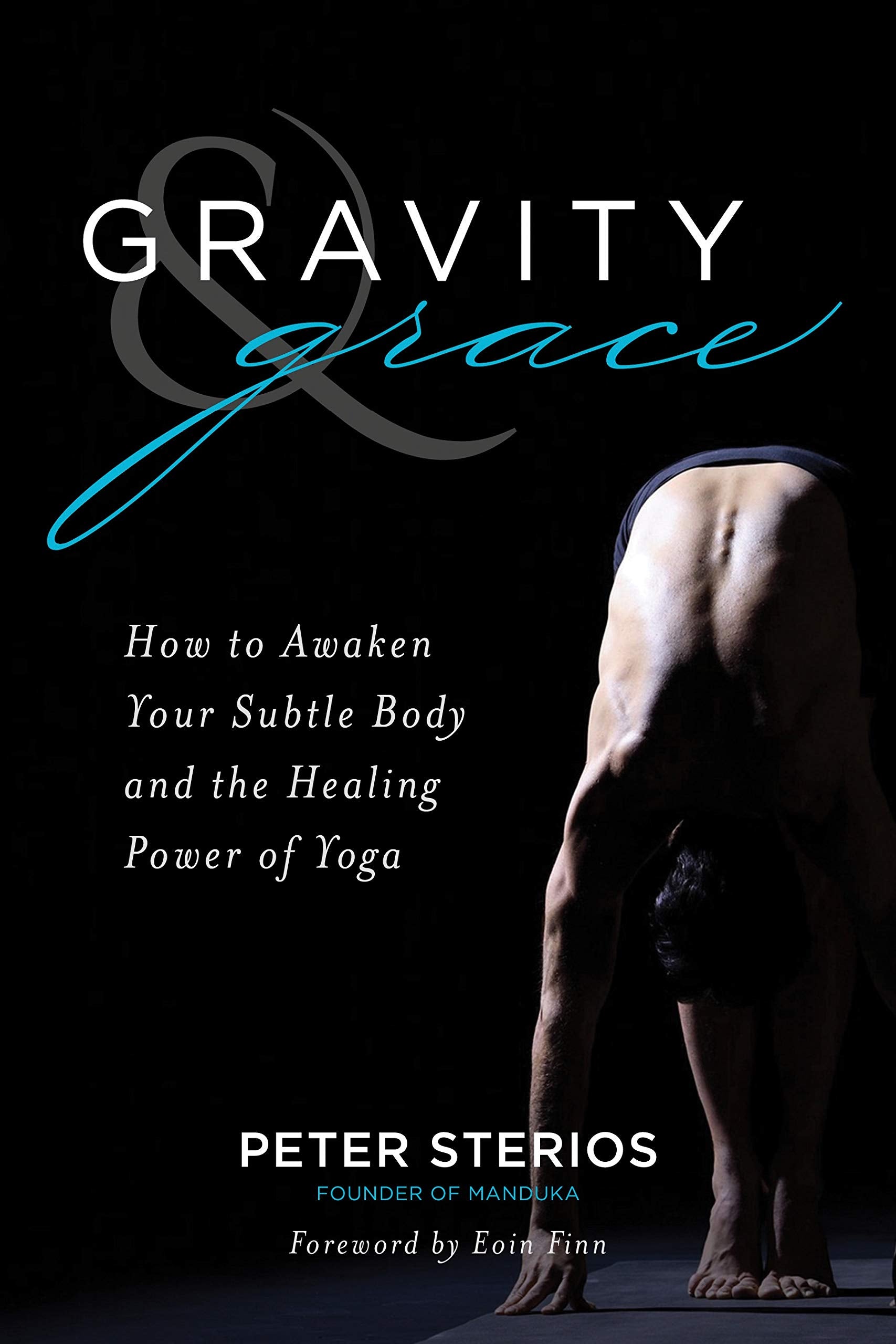 Gravity & Grace: How to Awaken Your Subtle Body with the Healing Power of Yoga