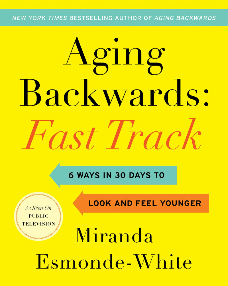 Aging Backwards Fast Track: 6 Ways in 30 Days to Look and Feel Younger