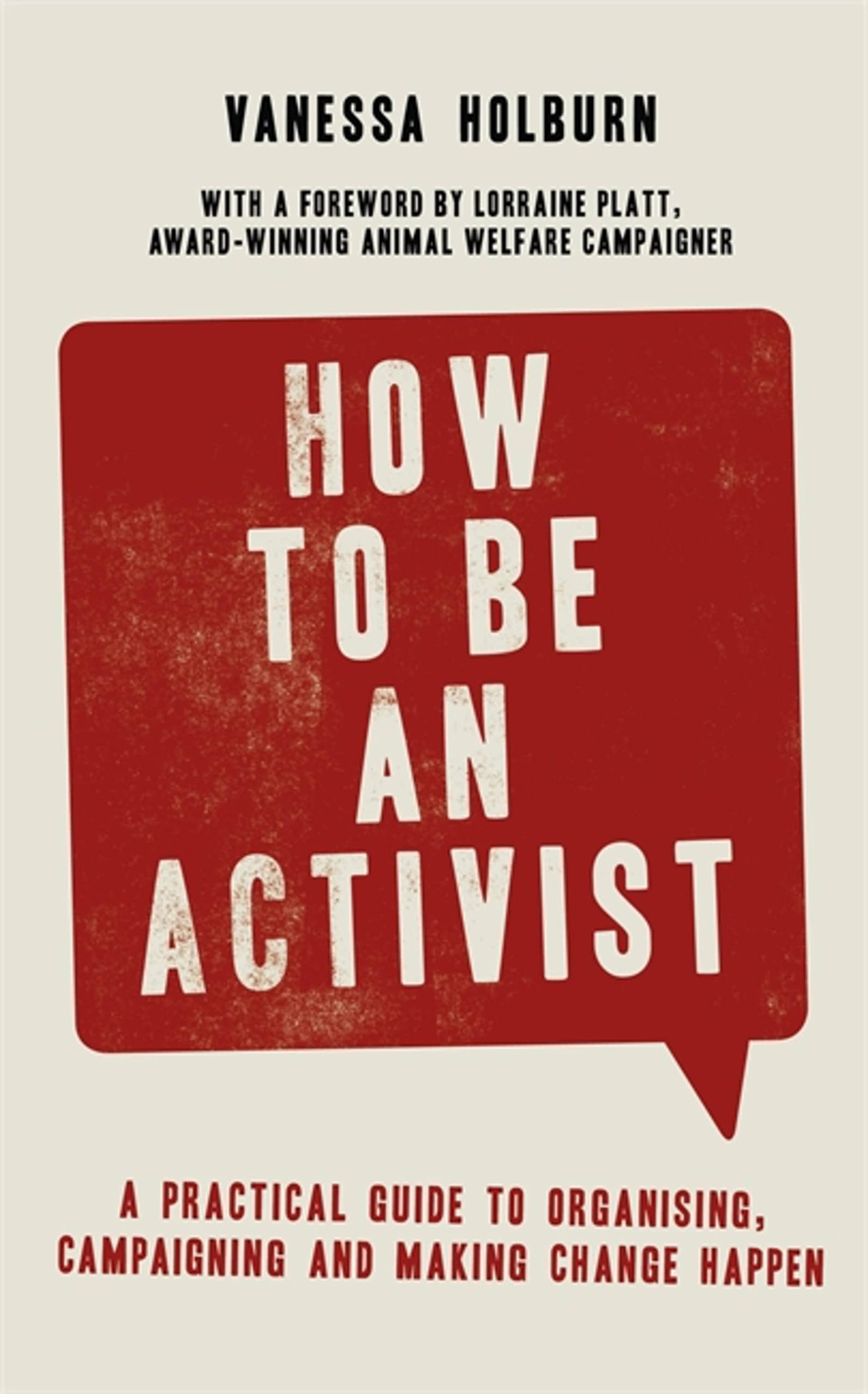 How to Be an Activist: A practical guide to organising, campaigning and making change happen